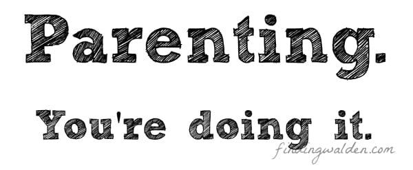 Parenting. You're doing it.